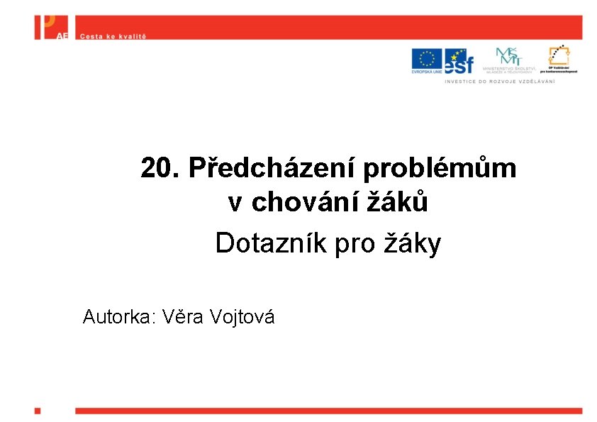 20. Předcházení problémům v chování žáků Dotazník pro žáky Autorka: Věra Vojtová 