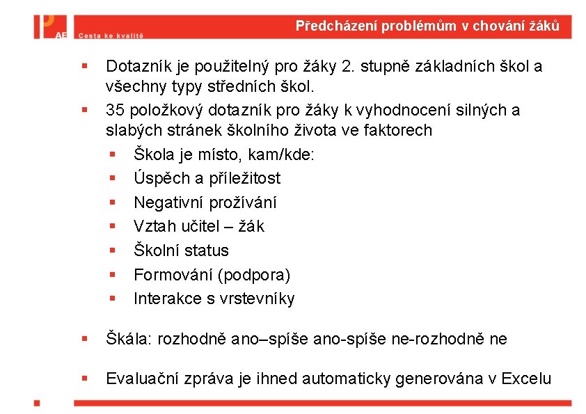 Předcházení problémům v chování žáků § § Dotazník je použitelný pro žáky 2. stupně