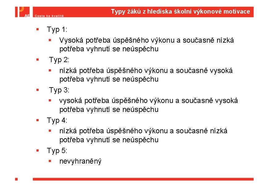 Typy žáků z hlediska školní výkonové motivace § § § Typ 1: § Vysoká