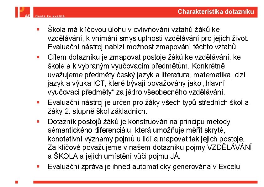 Charakteristika dotazníku § § § Škola má klíčovou úlohu v ovlivňování vztahů žáků ke