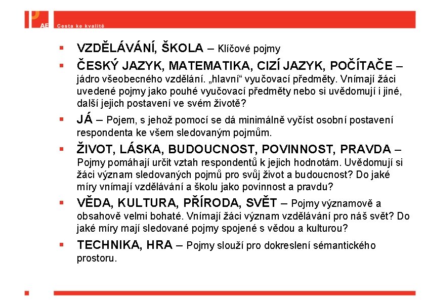 § § VZDĚLÁVÁNÍ, ŠKOLA – Klíčové pojmy ČESKÝ JAZYK, MATEMATIKA, CIZÍ JAZYK, POČÍTAČE –