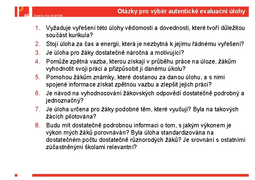 Otázky pro výběr autentické evaluační úlohy 1. Vyžaduje vyřešení této úlohy vědomosti a dovednosti,