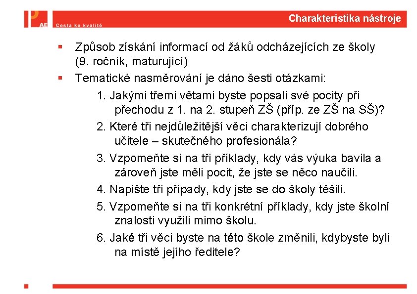 Charakteristika nástroje § § Způsob získání informací od žáků odcházejících ze školy (9. ročník,