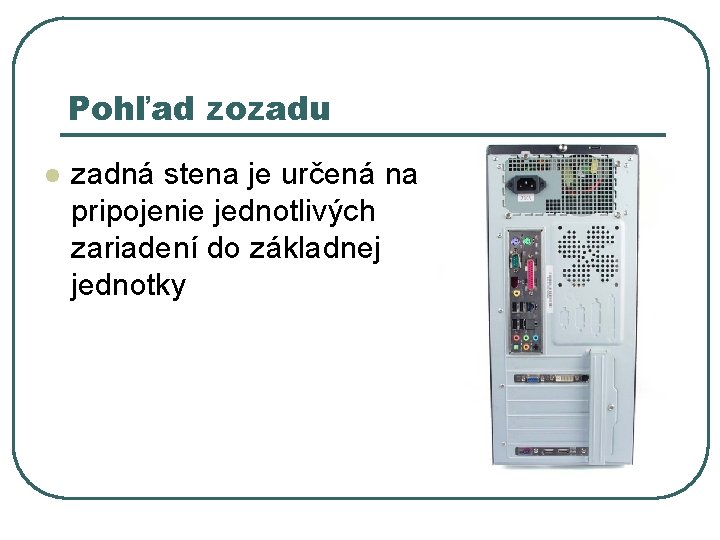 Pohľad zozadu l zadná stena je určená na pripojenie jednotlivých zariadení do základnej jednotky