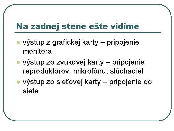 Na zadnej stene ešte vidíme l l l výstup z grafickej karty – pripojenie