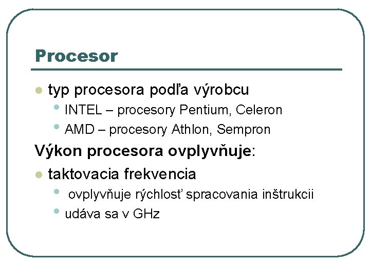 Procesor l typ procesora podľa výrobcu • INTEL – procesory Pentium, Celeron • AMD