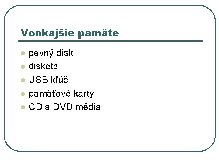 Vonkajšie pamäte l l l pevný disketa USB kľúč pamäťové karty CD a DVD Vonkajšie pamäte l l l pevný disketa USB kľúč pamäťové karty CD a DVD