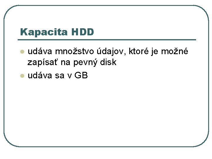 Kapacita HDD l l udáva množstvo údajov, ktoré je možné zapísať na pevný disk