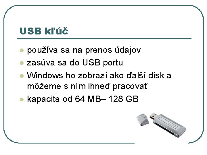 USB kľúč l l používa sa na prenos údajov zasúva sa do USB portu