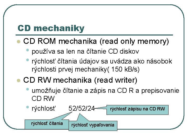 CD mechaniky l CD ROM mechanika (read only memory) • používa sa len na