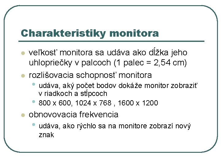 Charakteristiky monitora l l veľkosť monitora sa udáva ako dĺžka jeho uhlopriečky v palcoch