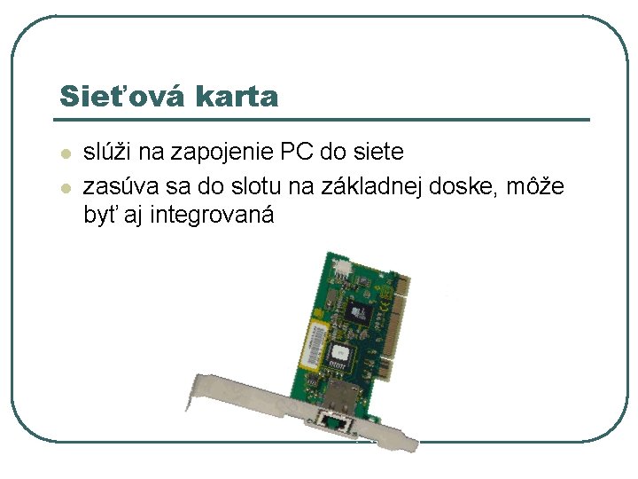 Sieťová karta l l slúži na zapojenie PC do siete zasúva sa do slotu Sieťová karta l l slúži na zapojenie PC do siete zasúva sa do slotu