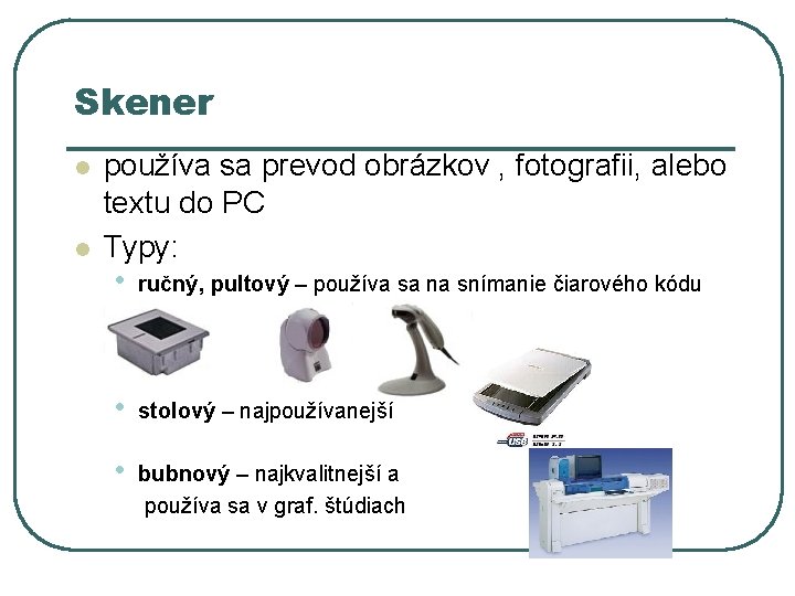 Skener l l používa sa prevod obrázkov , fotografii, alebo textu do PC Typy: Skener l l používa sa prevod obrázkov , fotografii, alebo textu do PC Typy:
