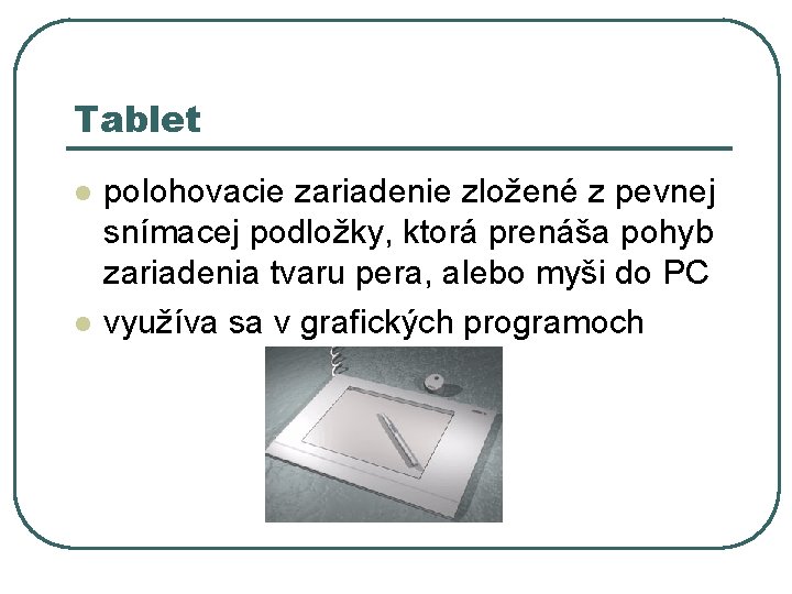 Tablet l l polohovacie zariadenie zložené z pevnej snímacej podložky, ktorá prenáša pohyb zariadenia Tablet l l polohovacie zariadenie zložené z pevnej snímacej podložky, ktorá prenáša pohyb zariadenia