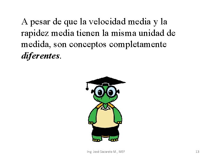 A pesar de que la velocidad media y la rapidez media tienen la misma