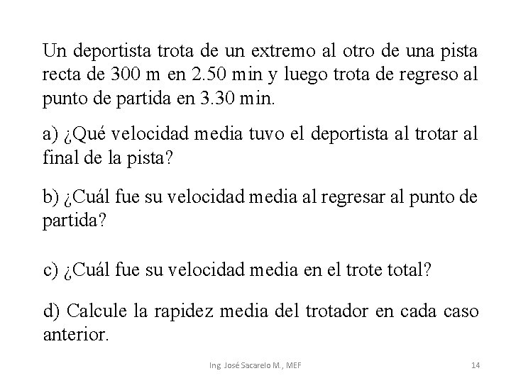 Un deportista trota de un extremo al otro de una pista recta de 300