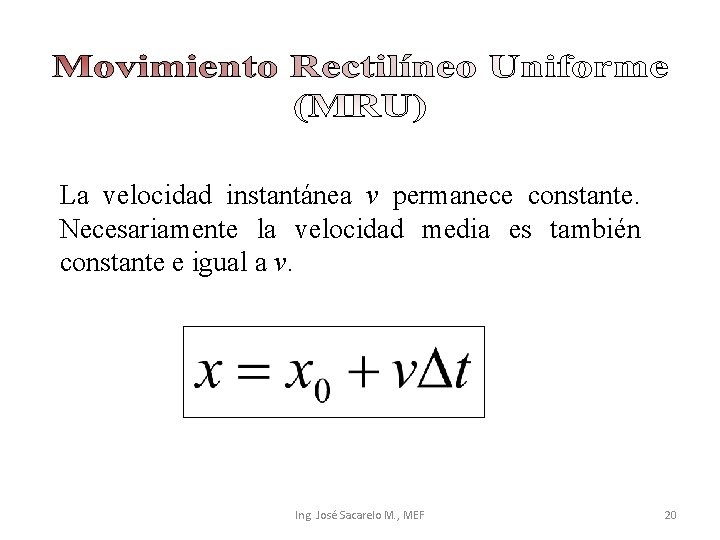 La velocidad instantánea v permanece constante. Necesariamente la velocidad media es también constante e