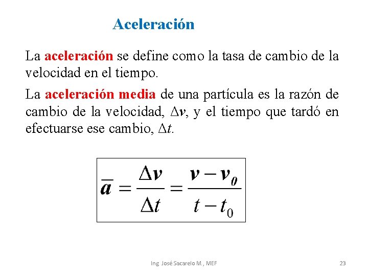 Aceleración La aceleración se define como la tasa de cambio de la velocidad en