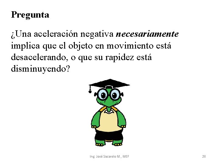 Pregunta ¿Una aceleración negativa necesariamente implica que el objeto en movimiento está desacelerando, o