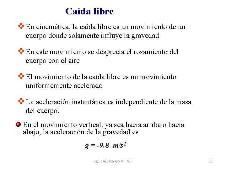 Caída libre v En cinemática, la caída libre es un movimiento de un cuerpo