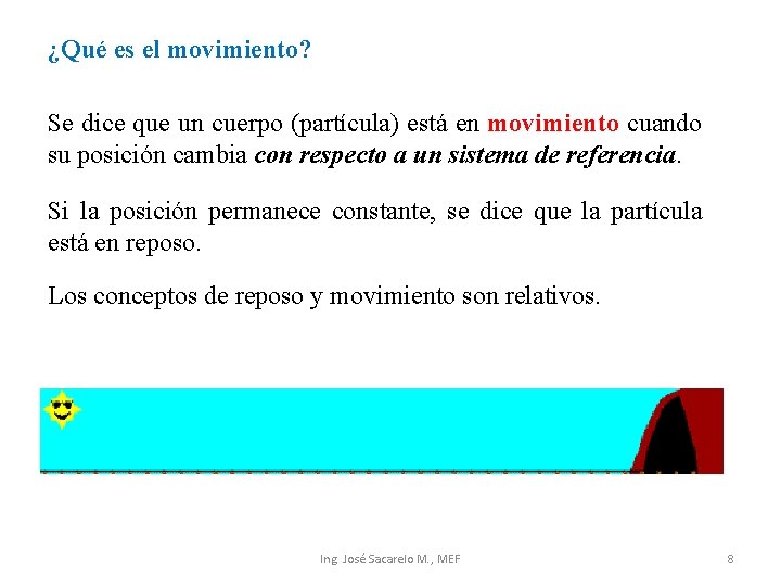 ¿Qué es el movimiento? Se dice que un cuerpo (partícula) está en movimiento cuando