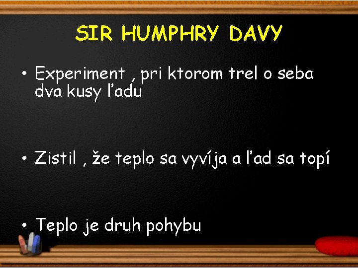 SIR HUMPHRY DAVY • Experiment , pri ktorom trel o seba dva kusy ľadu