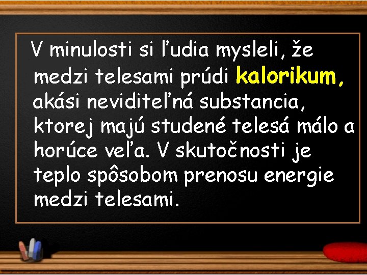 V minulosti si ľudia mysleli, že medzi telesami prúdi kalorikum, akási neviditeľná substancia, ktorej