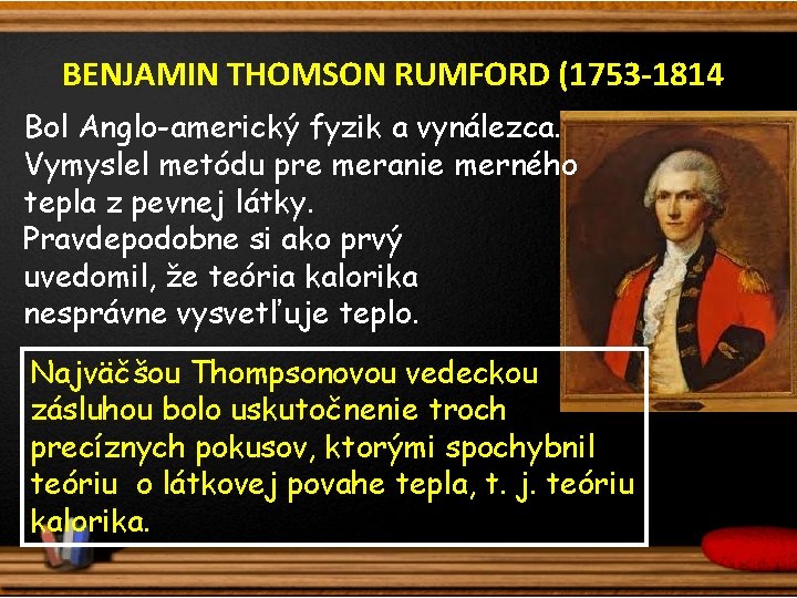 BENJAMIN THOMSON RUMFORD (1753 -1814) Bol Anglo-americký fyzik a vynálezca. Vymyslel metódu pre meranie