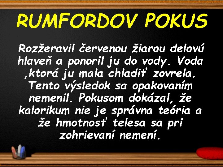 RUMFORDOV POKUS Rozžeravil červenou žiarou delovú hlaveň a ponoril ju do vody. Voda ,