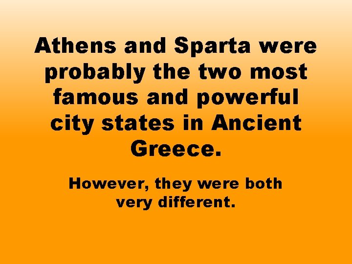 Athens and Sparta were probably the two most famous and powerful city states in
