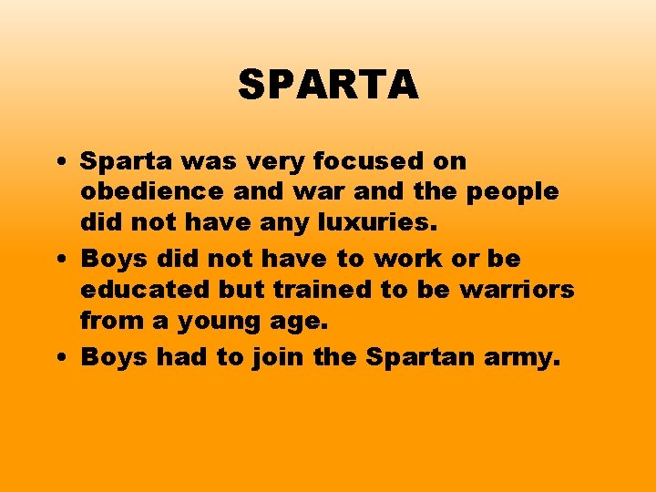 SPARTA • Sparta was very focused on obedience and war and the people did