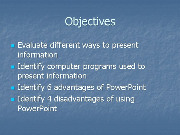 Objectives n n Evaluate different ways to present information Identify computer programs used to