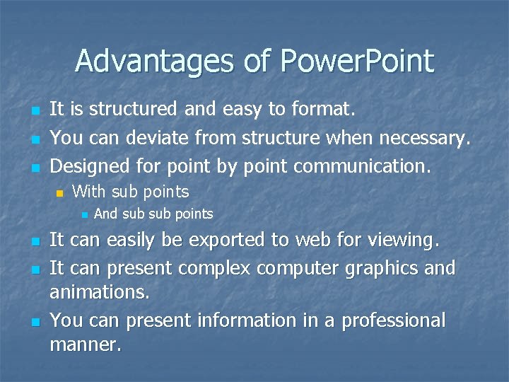 Advantages of Power. Point n n n It is structured and easy to format.