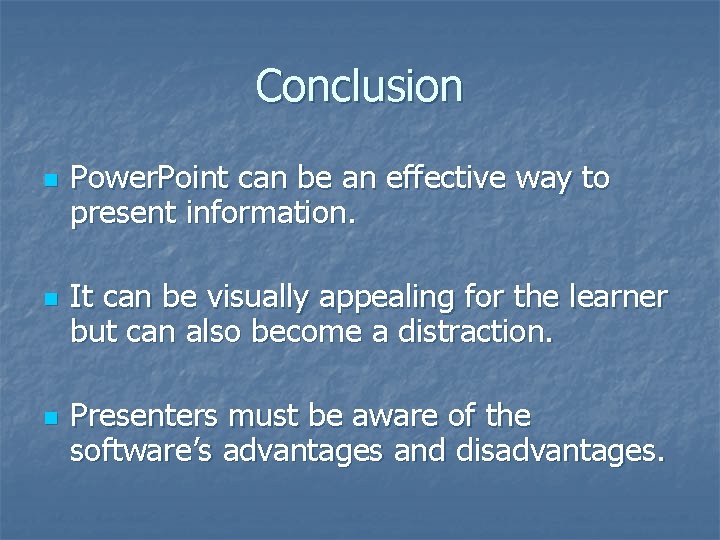 Conclusion n Power. Point can be an effective way to present information. It can
