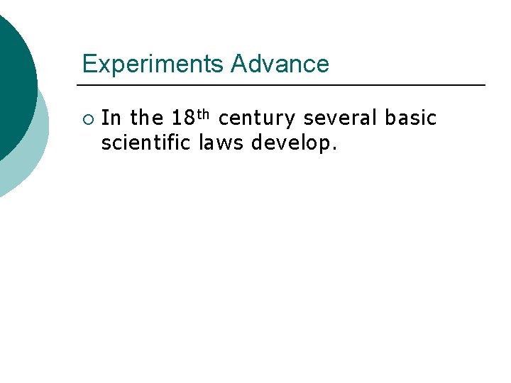 Experiments Advance ¡ In the 18 th century several basic scientific laws develop. 