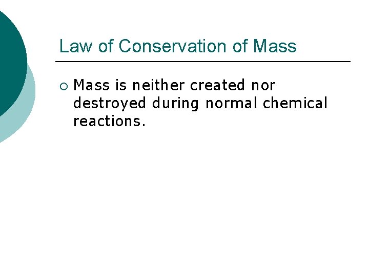 Law of Conservation of Mass ¡ Mass is neither created nor destroyed during normal