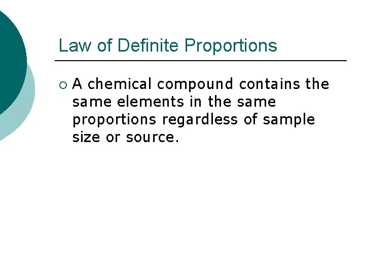 Law of Definite Proportions ¡ A chemical compound contains the same elements in the