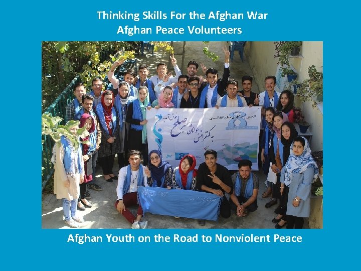 Thinking Skills For the Afghan War Afghan Peace Volunteers Afghan Youth on the Road