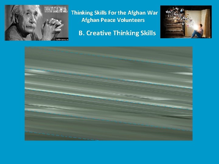 Thinking Skills For the Afghan War Afghan Peace Volunteers B. Creative Thinking Skills 