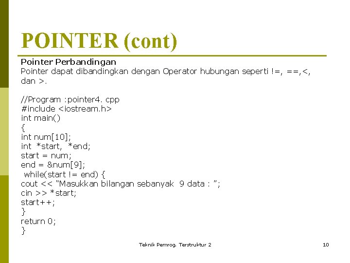 POINTER (cont) Pointer Perbandingan Pointer dapat dibandingkan dengan Operator hubungan seperti !=, ==, <,