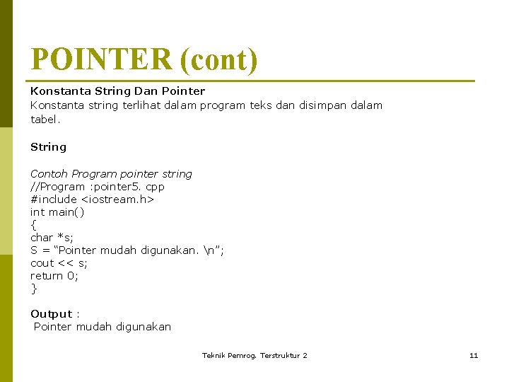 POINTER (cont) Konstanta String Dan Pointer Konstanta string terlihat dalam program teks dan disimpan