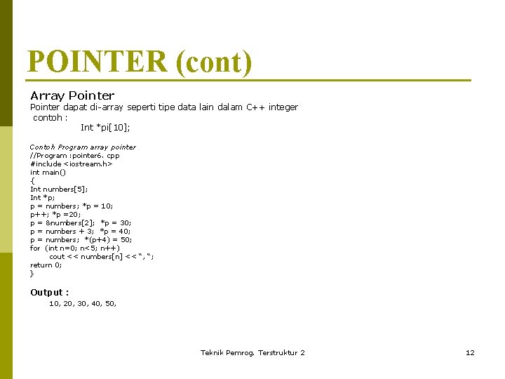 POINTER (cont) Array Pointer dapat di-array seperti tipe data lain dalam C++ integer contoh