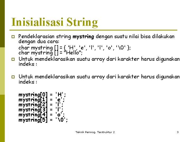 Inisialisasi String p p p Pendeklarasian string mystring dengan suatu nilai bisa dilakukan dengan