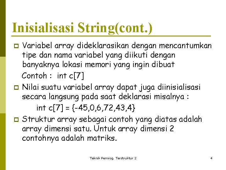 Inisialisasi String(cont. ) p p p Variabel array dideklarasikan dengan mencantumkan tipe dan nama