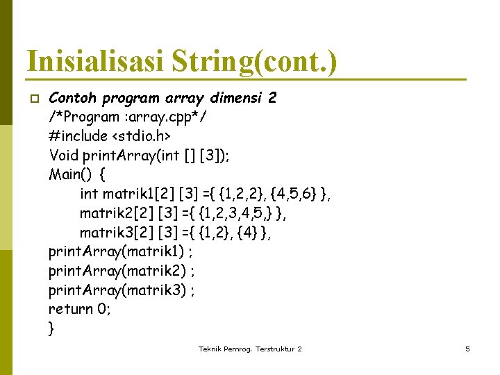 Inisialisasi String(cont. ) p Contoh program array dimensi 2 /*Program : array. cpp*/ #include