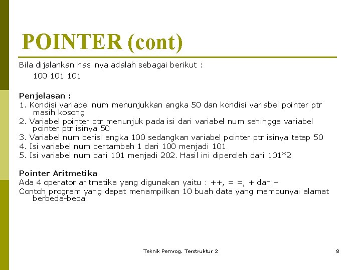 POINTER (cont) Bila dijalankan hasilnya adalah sebagai berikut : 100 101 Penjelasan : 1.