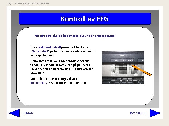 Steg 2: Arbetsuppgifter vid kontrollbordet Kontroll av EEG För att EEG ska bli bra