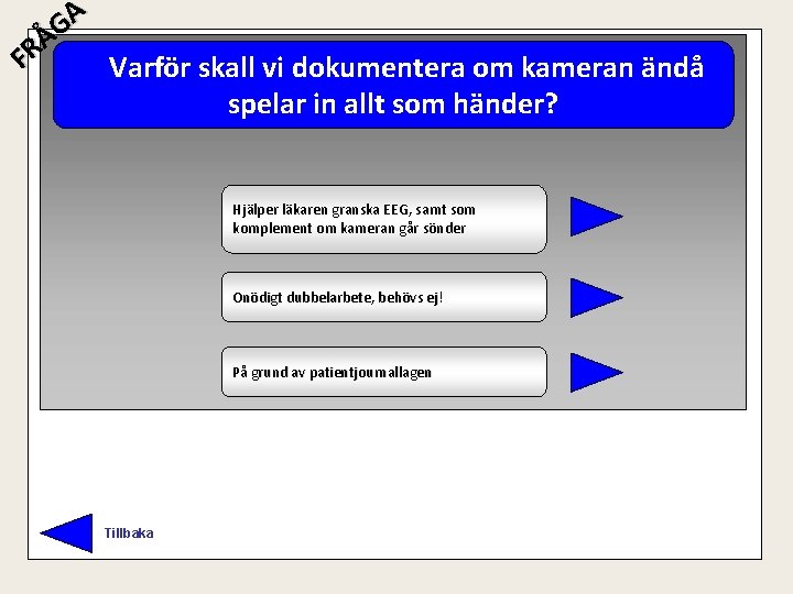 A G Å R F Varför skall vi dokumentera om kameran ändå spelar in