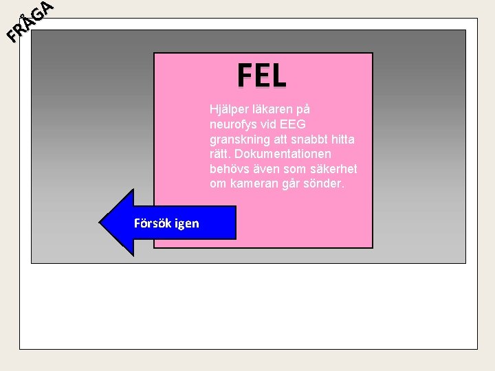 A G Å R F FEL Hjälper läkaren på neurofys vid EEG granskning att