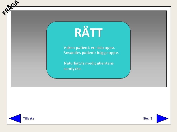 A G Å R F RÄTT FEL Vaken patient: en sida uppe. Sovandes patient: